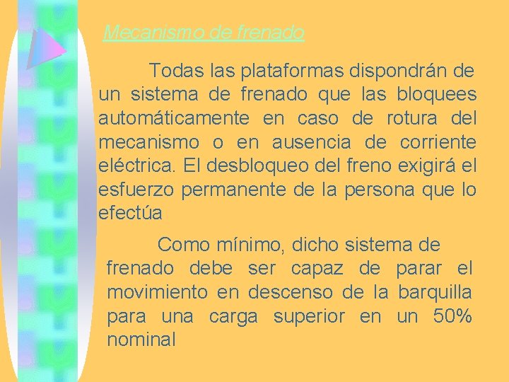 Mecanismo de frenado Todas las plataformas dispondrán de un sistema de frenado que las