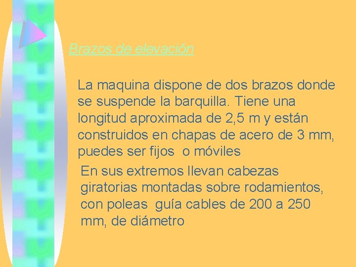 Brazos de elevación La maquina dispone de dos brazos donde se suspende la barquilla.