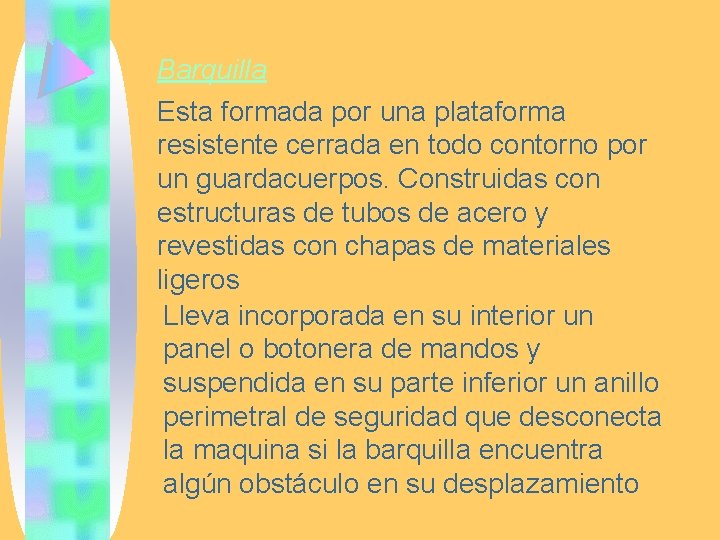 Barquilla Esta formada por una plataforma resistente cerrada en todo contorno por un guardacuerpos.