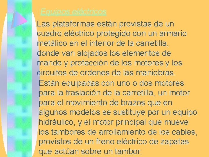 Equipos eléctricos Las plataformas están provistas de un cuadro eléctrico protegido con un armario