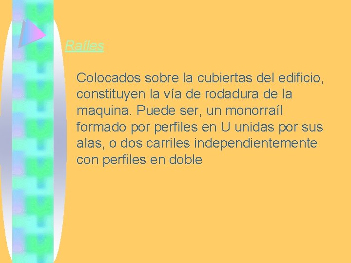 Raíles Colocados sobre la cubiertas del edificio, constituyen la vía de rodadura de la