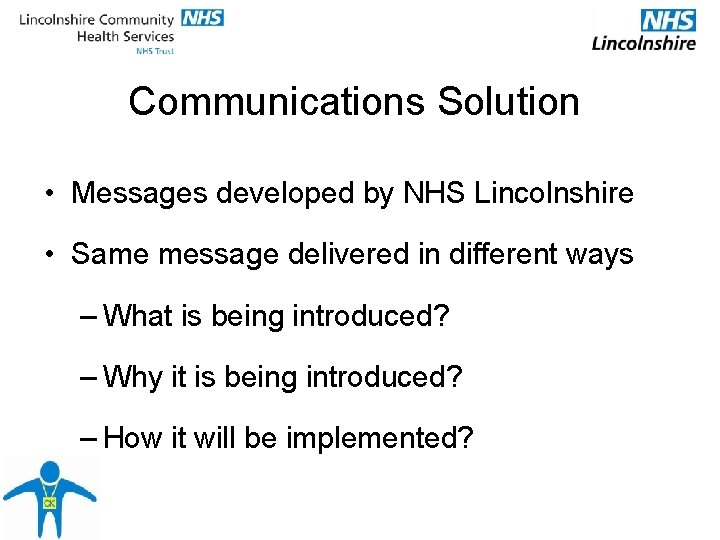 Communications Solution • Messages developed by NHS Lincolnshire • Same message delivered in different