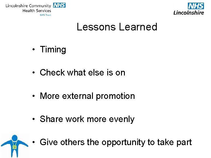 Lessons Learned • Timing • Check what else is on • More external promotion