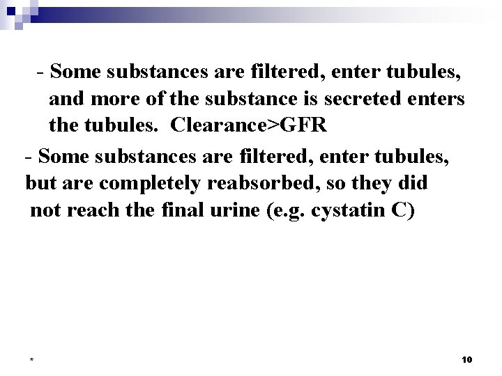 - Some substances are filtered, enter tubules, and more of the substance is secreted