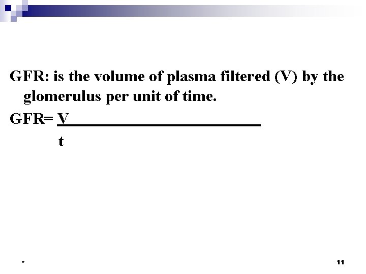 GFR: is the volume of plasma filtered (V) by the glomerulus per unit of