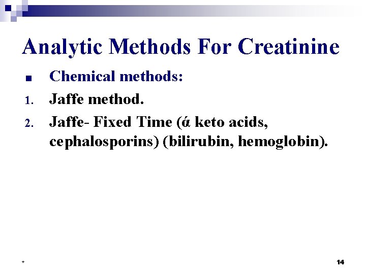 Analytic Methods For Creatinine ■ 1. 2. * Chemical methods: Jaffe method. Jaffe- Fixed