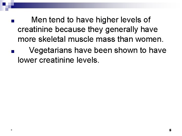 ■ ■ * Men tend to have higher levels of creatinine because they generally