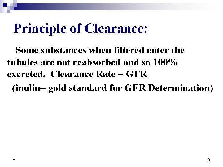 Principle of Clearance: - Some substances when filtered enter the tubules are not reabsorbed