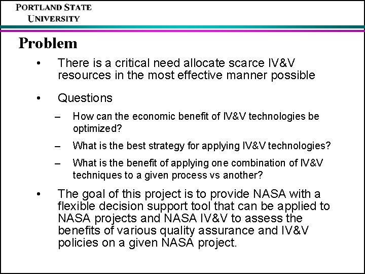 Problem • There is a critical need allocate scarce IV&V resources in the most