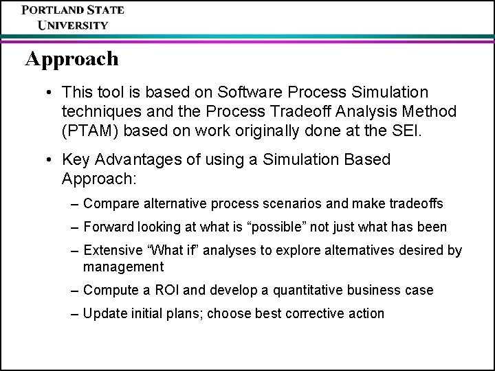 Approach • This tool is based on Software Process Simulation techniques and the Process