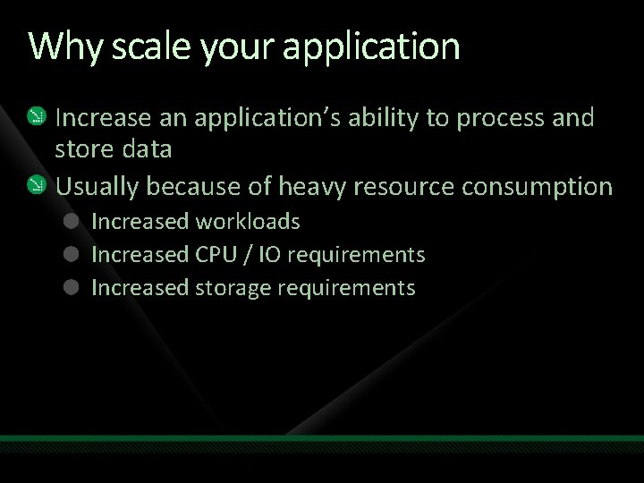 Why scale your application Increase an application’s ability to process and store data Usually Why scale your application Increase an application’s ability to process and store data Usually