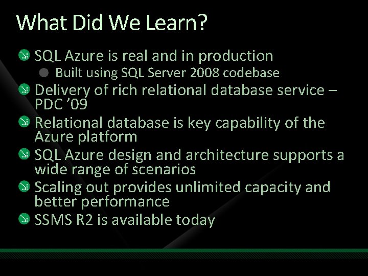 What Did We Learn? SQL Azure is real and in production Built using SQL