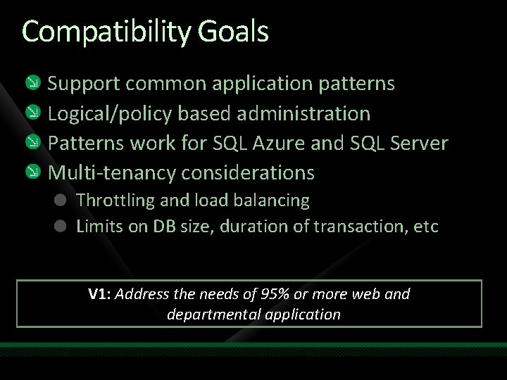 Compatibility Goals Support common application patterns Logical/policy based administration Patterns work for SQL Azure Compatibility Goals Support common application patterns Logical/policy based administration Patterns work for SQL Azure