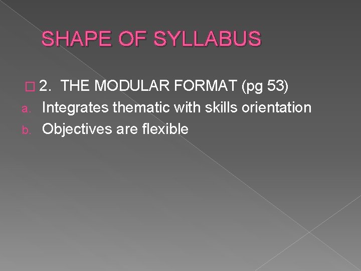 SHAPE OF SYLLABUS � 2. THE MODULAR FORMAT (pg 53) a. Integrates thematic with