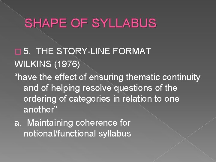 SHAPE OF SYLLABUS � 5. THE STORY-LINE FORMAT WILKINS (1976) “have the effect of
