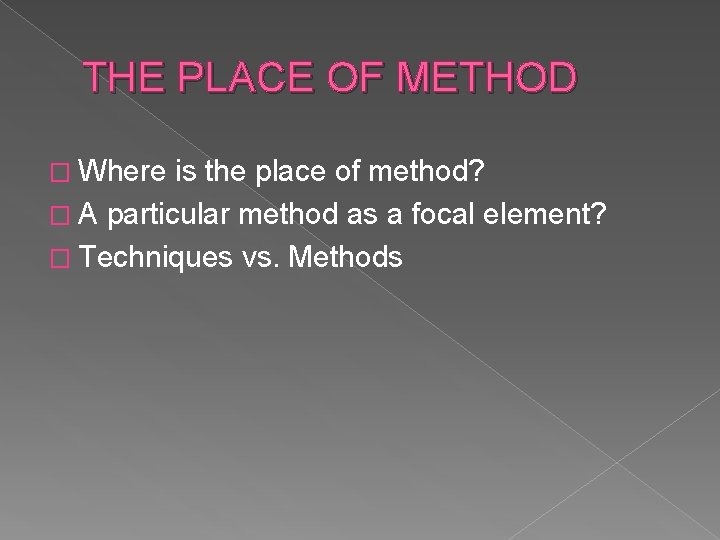 THE PLACE OF METHOD � Where is the place of method? � A particular