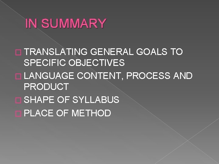 IN SUMMARY � TRANSLATING GENERAL GOALS TO SPECIFIC OBJECTIVES � LANGUAGE CONTENT, PROCESS AND