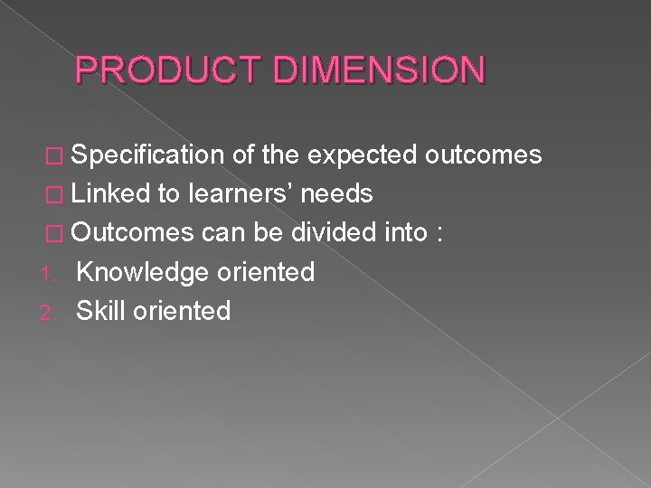 PRODUCT DIMENSION � Specification of the expected outcomes � Linked to learners’ needs �