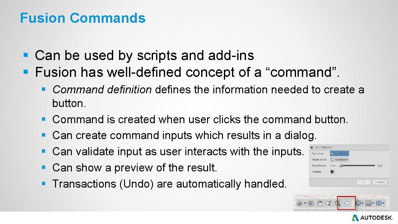 Fusion Commands § Can be used by scripts and add-ins § Fusion has well-defined Fusion Commands § Can be used by scripts and add-ins § Fusion has well-defined