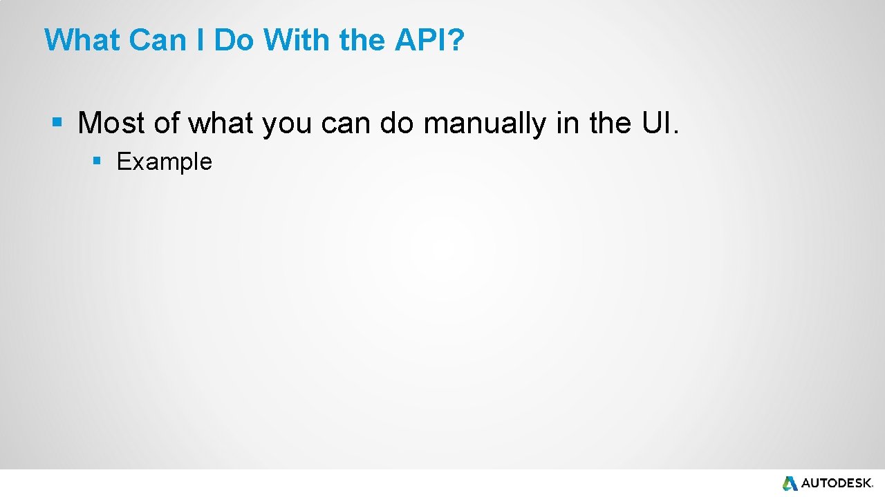 What Can I Do With the API? § Most of what you can do What Can I Do With the API? § Most of what you can do