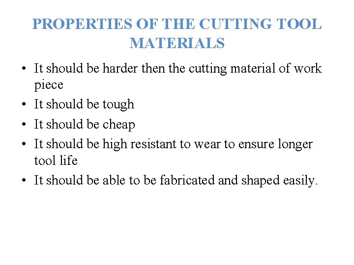 PROPERTIES OF THE CUTTING TOOL MATERIALS • It should be harder then the cutting