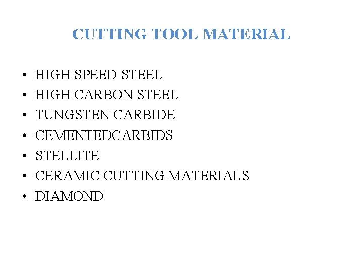 CUTTING TOOL MATERIAL • • HIGH SPEED STEEL HIGH CARBON STEEL TUNGSTEN CARBIDE CEMENTEDCARBIDS