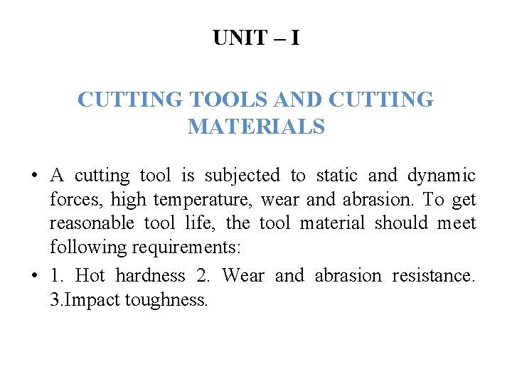 UNIT – I CUTTING TOOLS AND CUTTING MATERIALS • A cutting tool is subjected