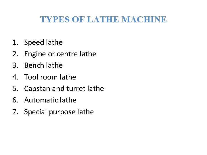 TYPES OF LATHE MACHINE 1. 2. 3. 4. 5. 6. 7. Speed lathe Engine