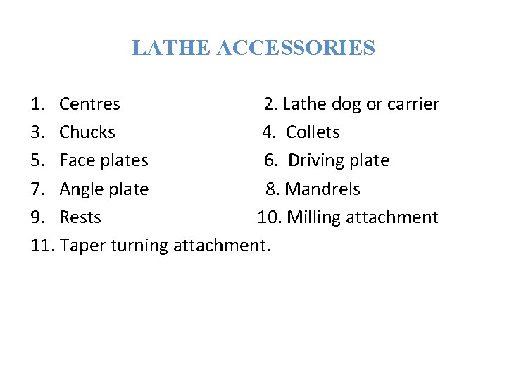 LATHE ACCESSORIES 1. Centres 2. Lathe dog or carrier 3. Chucks 4. Collets 5.