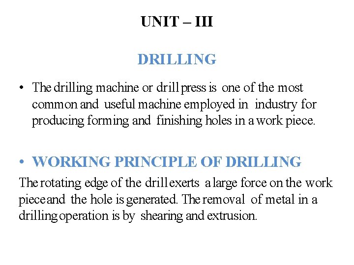 UNIT – III DRILLING • The drilling machine or drill press is one of