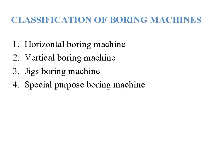 CLASSIFICATION OF BORING MACHINES 1. 2. 3. 4. Horizontal boring machine Vertical boring machine