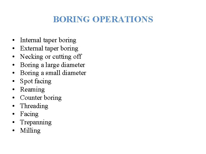 BORING OPERATIONS • • • Internal taper boring External taper boring Necking or cutting