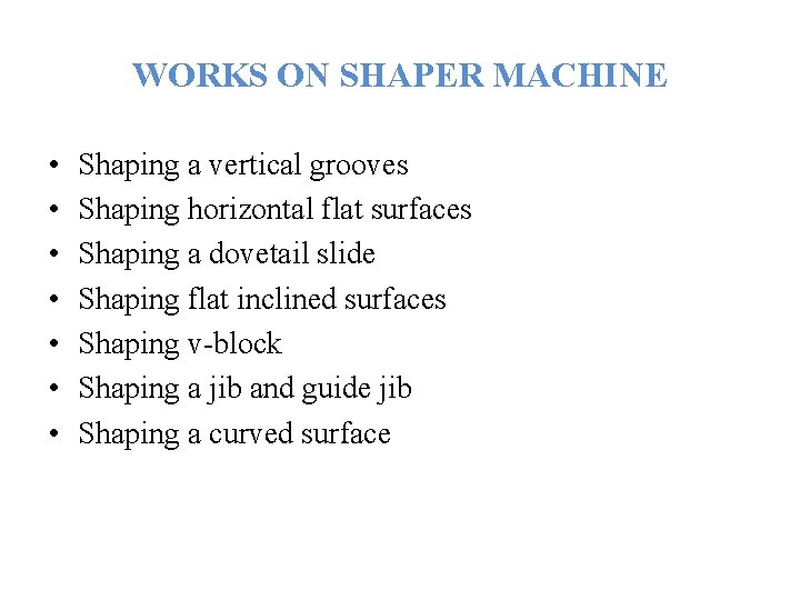 WORKS ON SHAPER MACHINE • • Shaping a vertical grooves Shaping horizontal flat surfaces