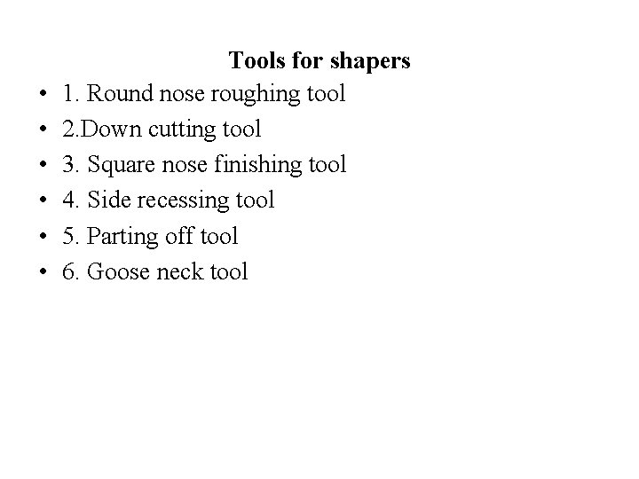  • • • Tools for shapers 1. Round nose roughing tool 2. Down