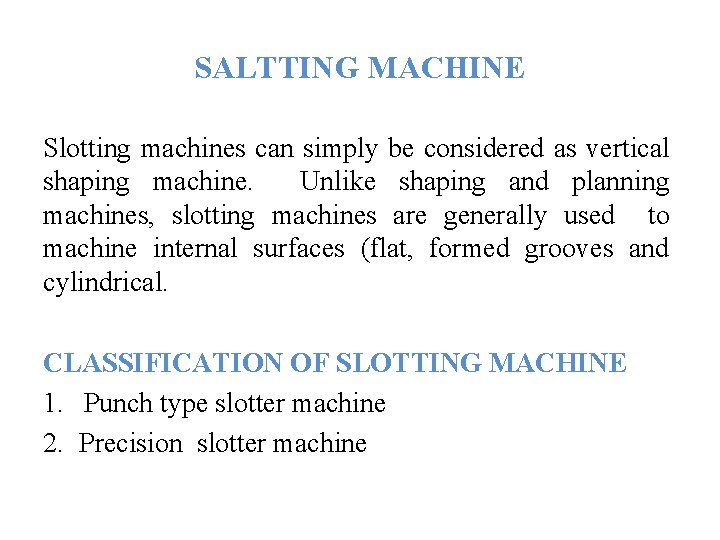 SALTTING MACHINE Slotting machines can simply be considered as vertical shaping machine. Unlike shaping