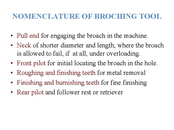 NOMENCLATURE OF BROCHING TOOL • Pull end for engaging the broach in the machine.