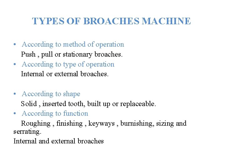 TYPES OF BROACHES MACHINE • According to method of operation Push , pull or