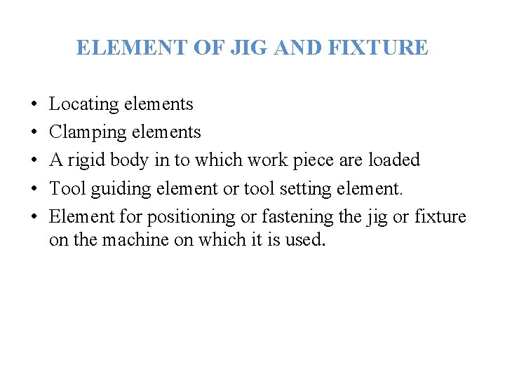 ELEMENT OF JIG AND FIXTURE • • • Locating elements Clamping elements A rigid