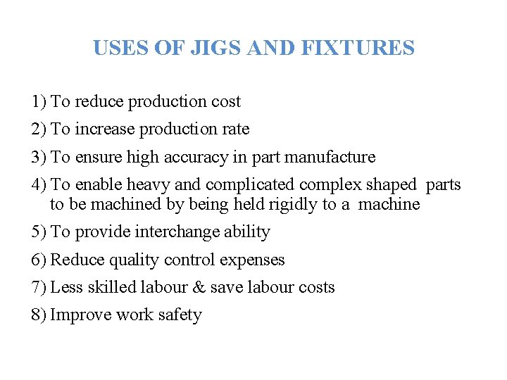 USES OF JIGS AND FIXTURES 1) To reduce production cost 2) To increase production