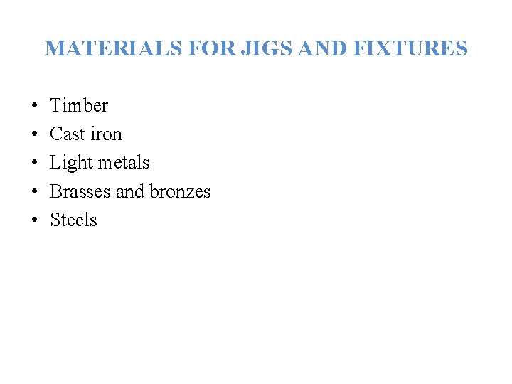 MATERIALS FOR JIGS AND FIXTURES • • • Timber Cast iron Light metals Brasses