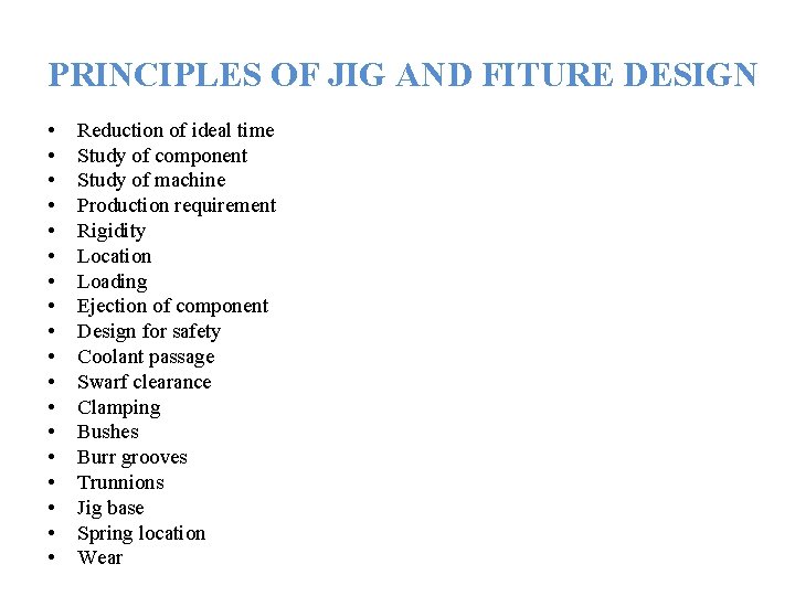 PRINCIPLES OF JIG AND FITURE DESIGN • • • • • Reduction of ideal
