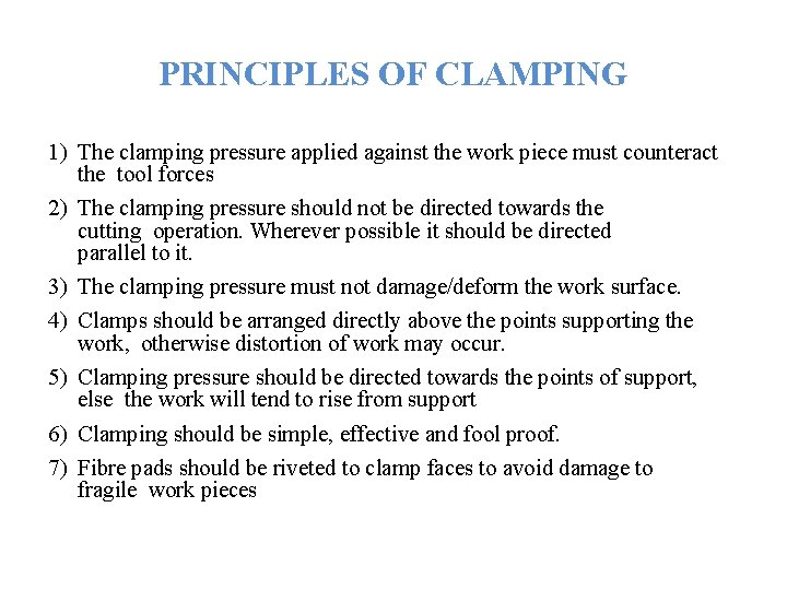 PRINCIPLES OF CLAMPING 1) The clamping pressure applied against the work piece must counteract