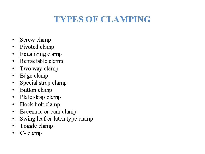 TYPES OF CLAMPING • • • • Screw clamp Pivoted clamp Equalizing clamp Retractable