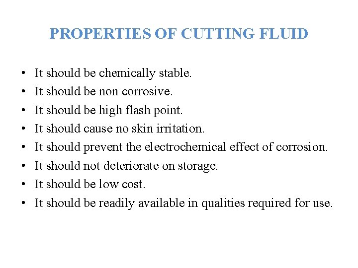 PROPERTIES OF CUTTING FLUID • • It should be chemically stable. It should be