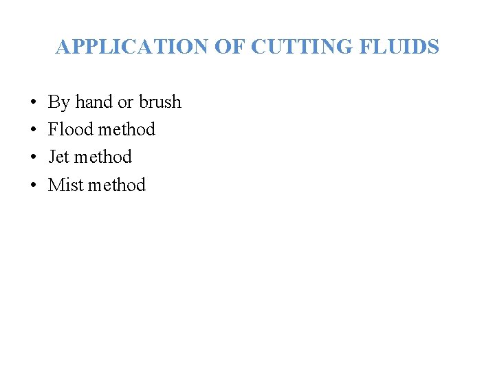 APPLICATION OF CUTTING FLUIDS • • By hand or brush Flood method Jet method