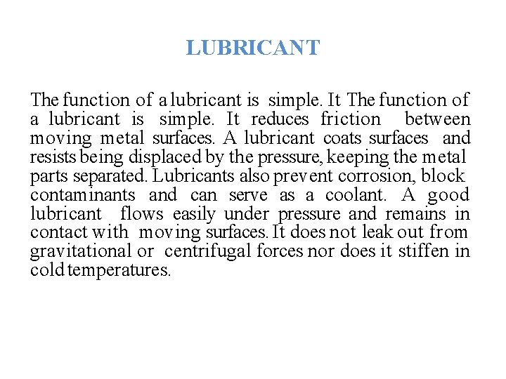 LUBRICANT The function of a lubricant is simple. It reduces friction between moving metal