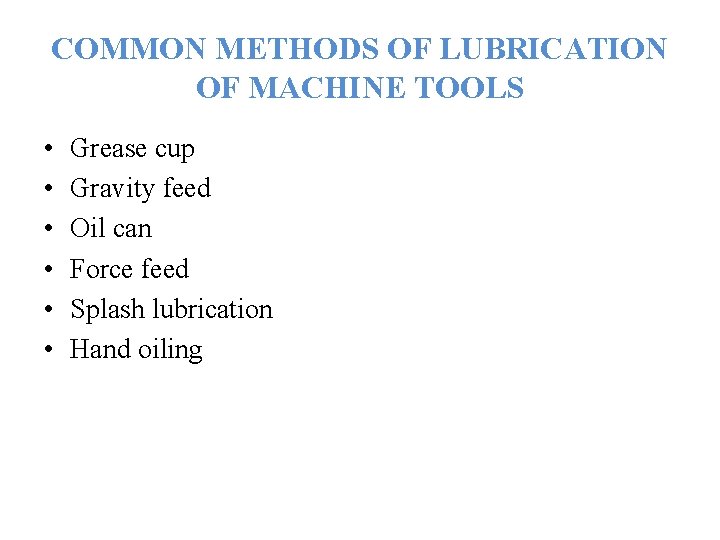 COMMON METHODS OF LUBRICATION OF MACHINE TOOLS • • • Grease cup Gravity feed