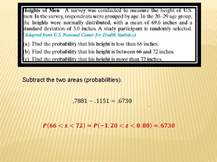 Subtract the two areas (probabilities). 