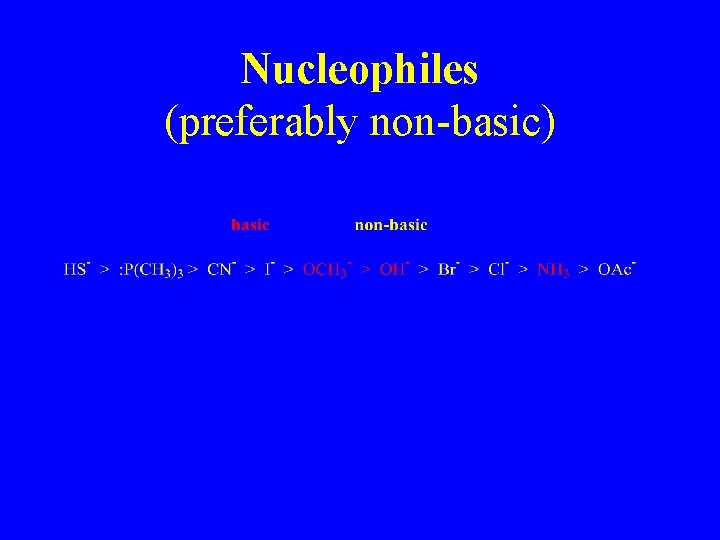 Nucleophiles (preferably non-basic) Nucleophiles (preferably non-basic)