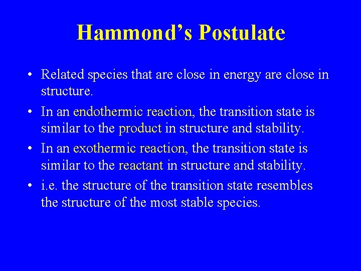 Hammond’s Postulate • Related species that are close in energy are close in structure.